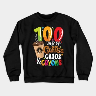 100 Days of Coffee Chaos & Crayons - 100 Days School Teacher Crewneck Sweatshirt